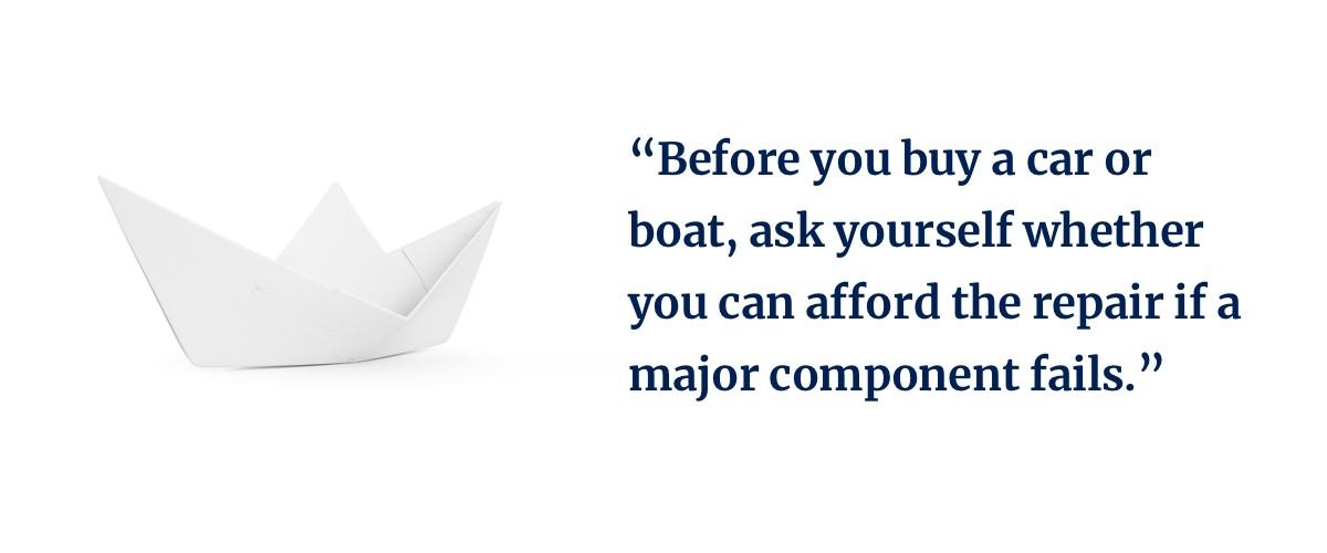 Can you afford repairs to new car or boat?