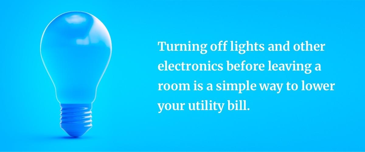 Conserve power by turning off lights before leaving room