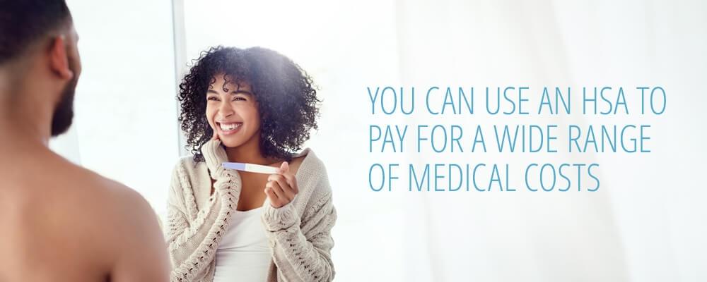 You can use an HSA to pay for a wide range of medical costs