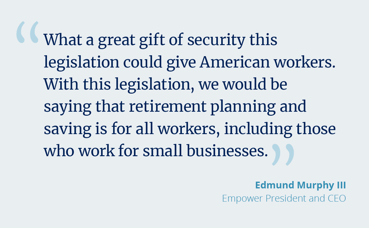 “What a great gift of security this legislation could give American workers,” Murphy said.  “With this legislation, we would be saying that retirement planning and saving is for all workers, including those who work for small businesses.” 
