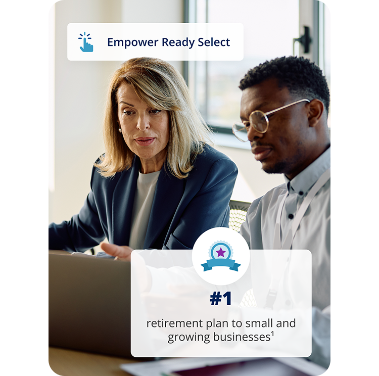 A man and woman sit at a desk with laptop. Empower Ready Select. #1 retirement plan to small and growing businesses.