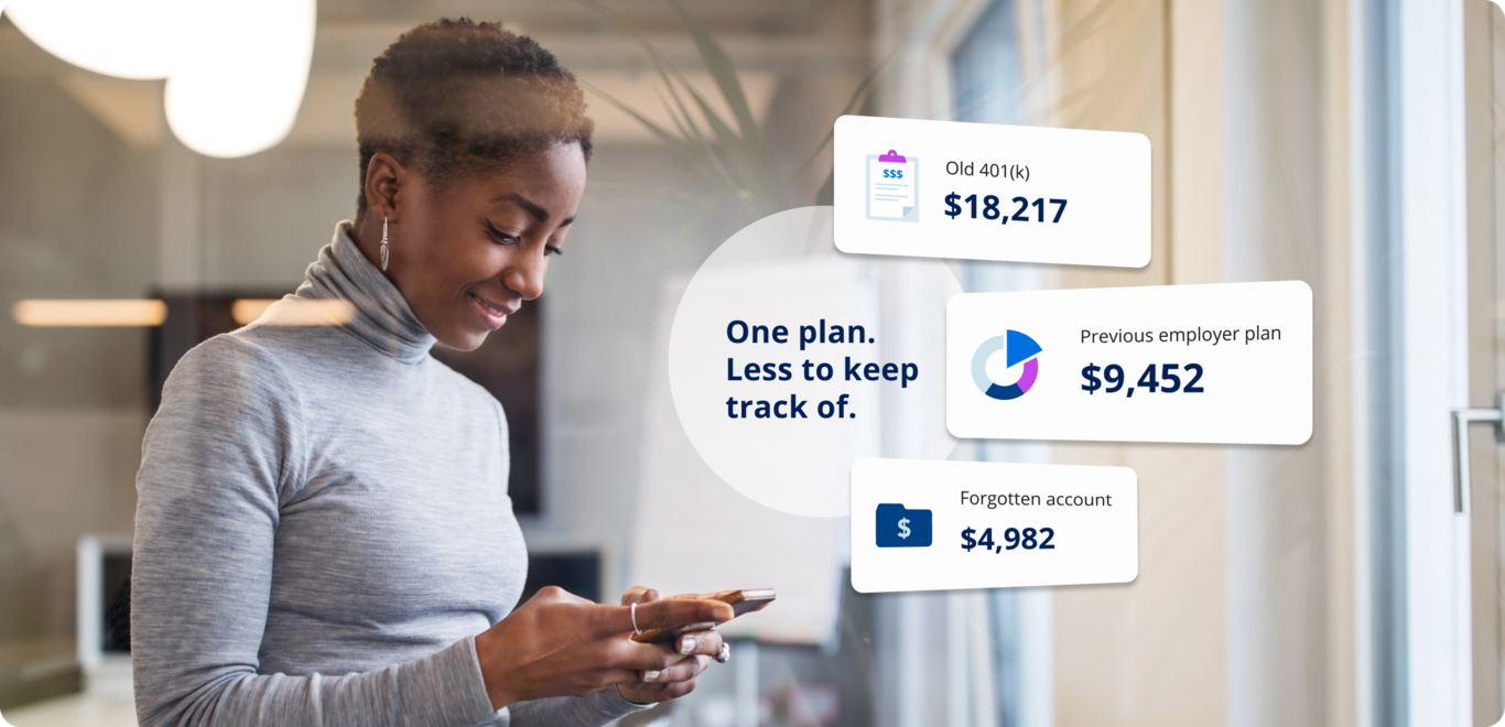 Person using a mobile device with retirement account balances from multiple employers and the message, "One plan. Less to keep track of."